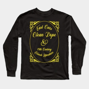 Fast Cars, Clean Dope & 19th Century French Literature Long Sleeve T-Shirt